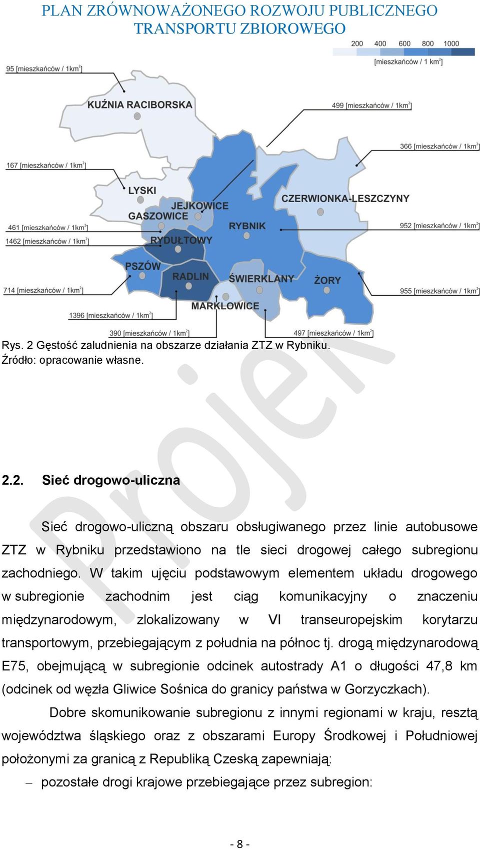 2. Sieć drogowo-uliczna Sieć drogowo-uliczną obszaru obsługiwanego przez linie autobusowe ZTZ w u przedstawiono na tle sieci drogowej całego subregionu zachodniego.