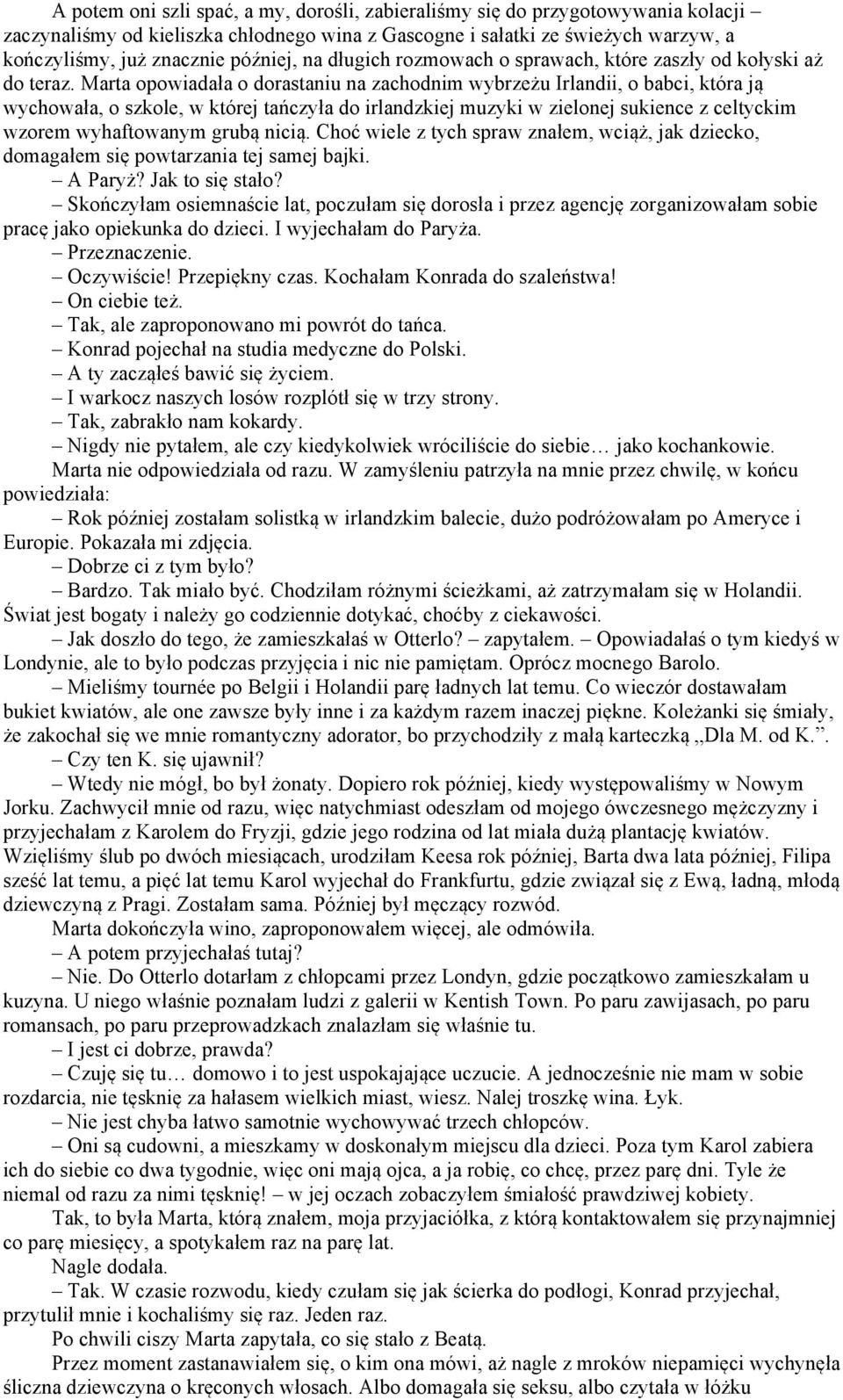 Marta opowiadała o dorastaniu na zachodnim wybrzeżu Irlandii, o babci, która ją wychowała, o szkole, w której tańczyła do irlandzkiej muzyki w zielonej sukience z celtyckim wzorem wyhaftowanym grubą