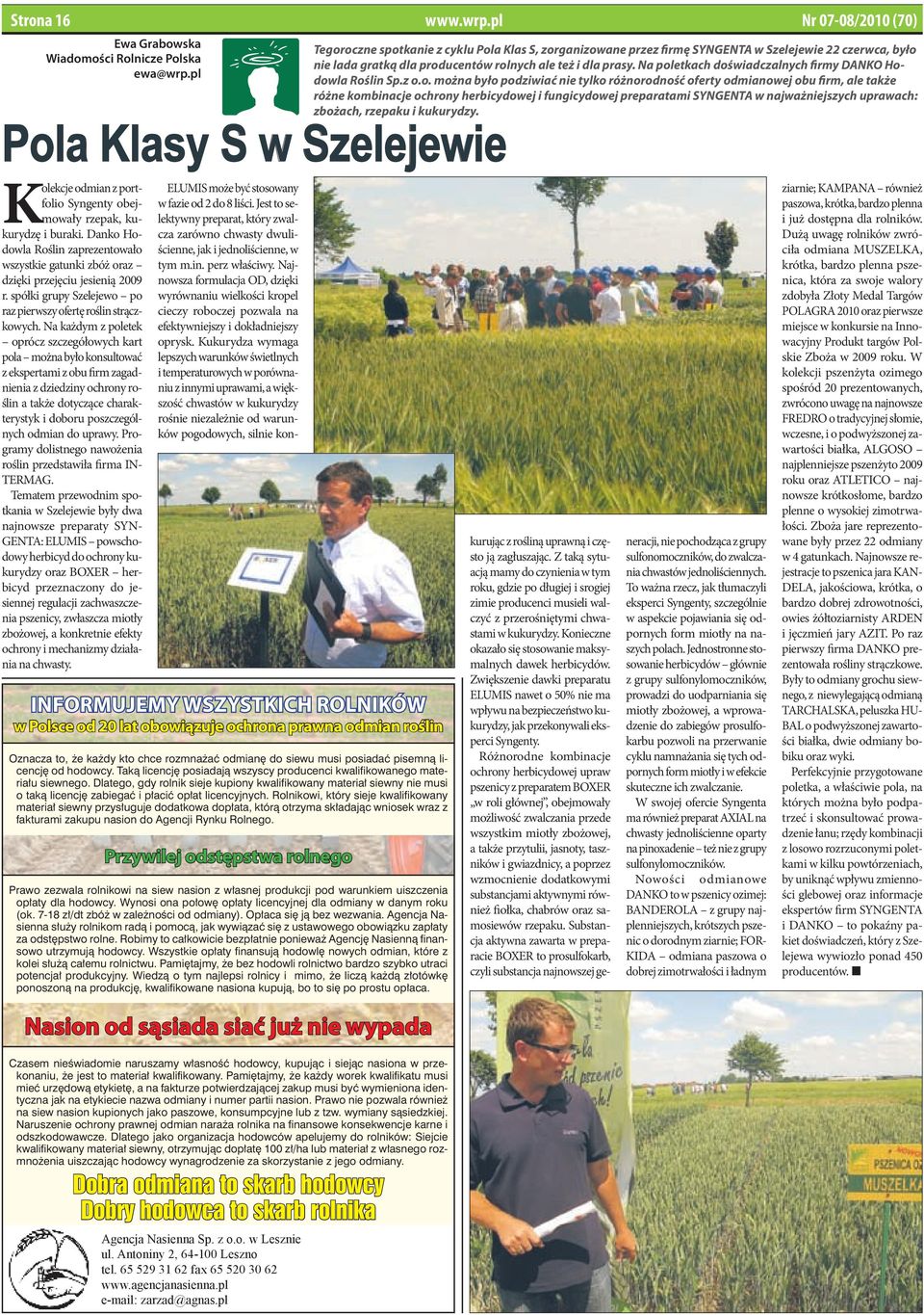 pl Nr 07-08/2010 (70) Tegoroczne spotkanie z cyklu Pola Klas S, zorganizowane przez firmę SYNGENTA w Szelejewie 22 czerwca, było nie lada gratką dla producentów rolnych ale też i dla prasy.