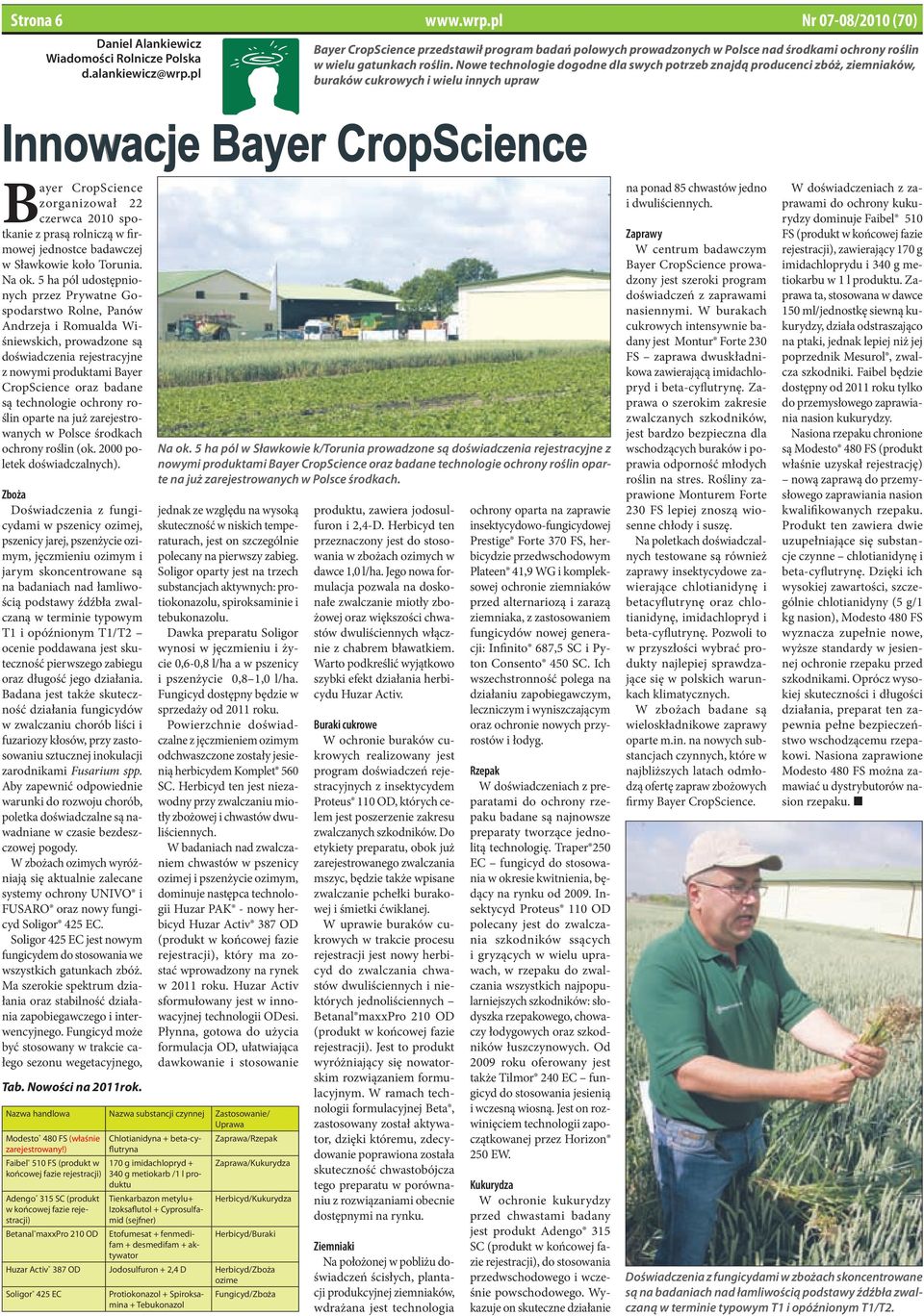 Nowe technologie dogodne dla swych potrzeb znajdą producenci zbóż, ziemniaków, buraków cukrowych i wielu innych upraw Innowacje Bayer CropScience Bayer CropScience zorganizował 22 czerwca 2010