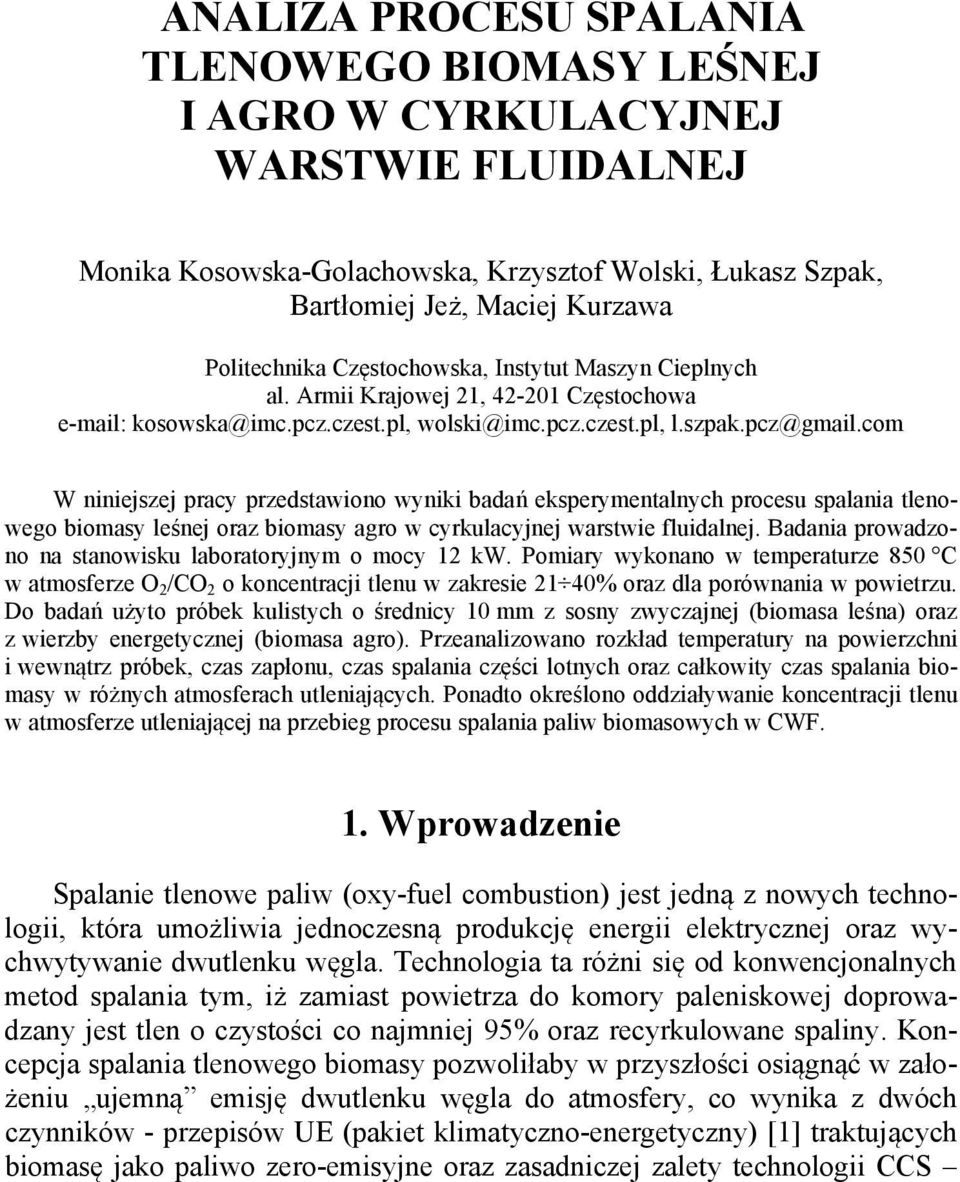 com W niniejszej pracy przedstawiono wyniki bada eksperymentalnych procesu spalania tlenowego biomasy le nej oraz biomasy agro w cyrkulacyjnej warstwie fluidalnej.