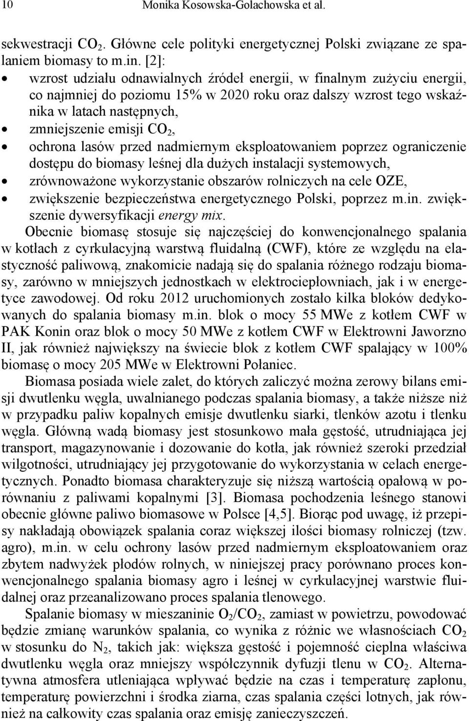 ochrona lasów przed nadmiernym eksploatowaniem poprzez ograniczenie dost pu do biomasy le nej dla du ych instalacji systemowych, zrównowa one wykorzystanie obszarów rolniczych na cele OZE, zwi