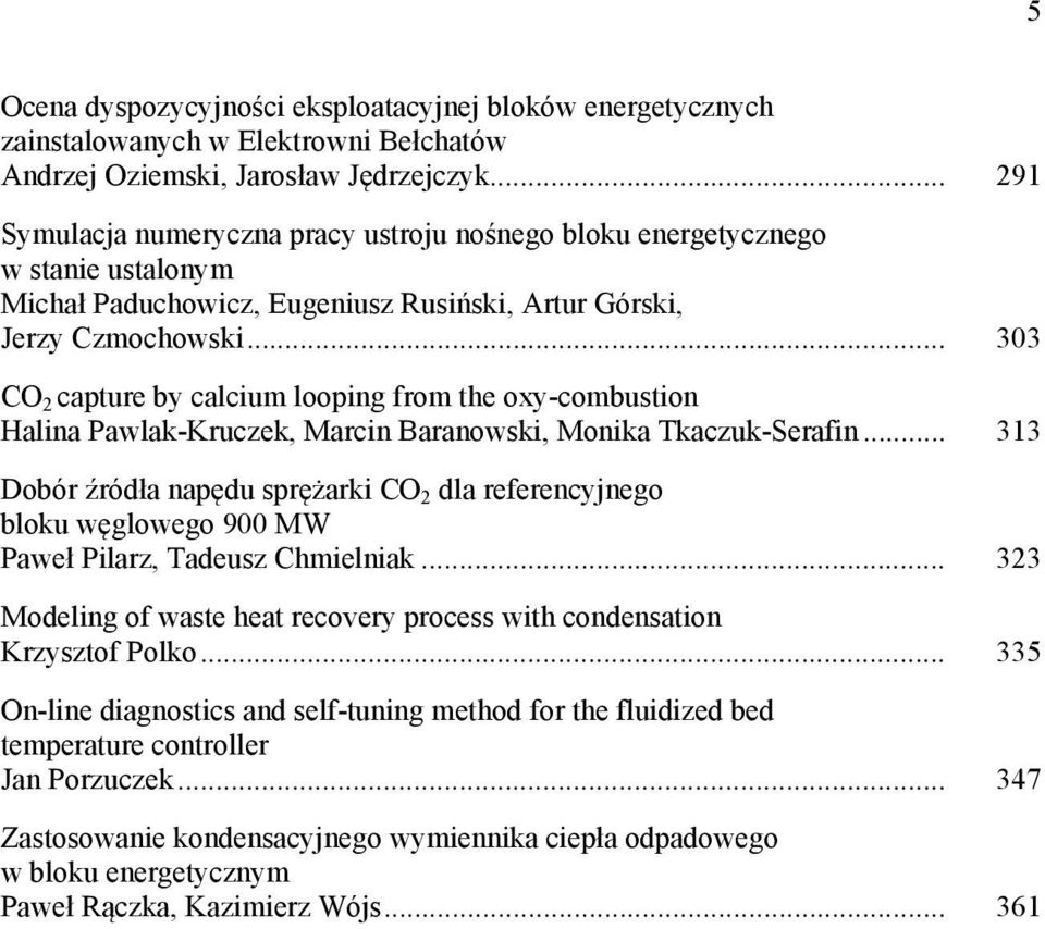 .. 303 CO 2 capture by calcium looping from the oxy-combustion Halina Pawlak-Kruczek, Marcin Baranowski, Monika Tkaczuk-Serafin.