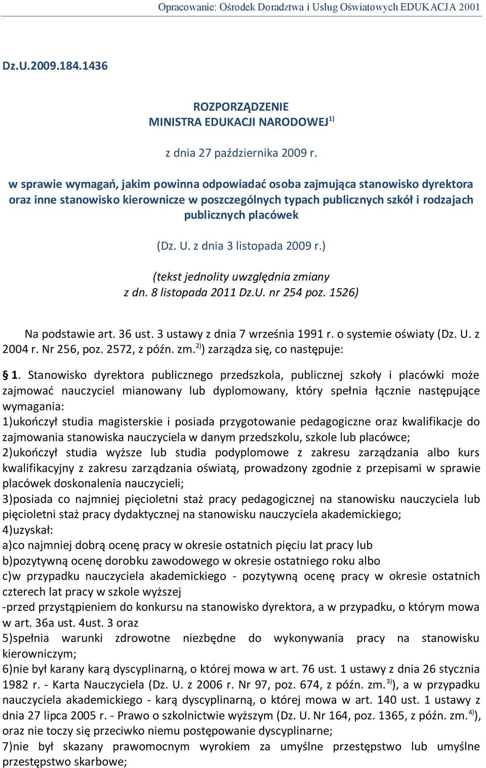 z dnia 3 listopada 2009 r.) (tekst jednolity uwzględnia zmiany z dn. 8 listopada 2011 Dz.U. nr 254 poz. 1526) Na podstawie art. 36 ust. 3 ustawy z dnia 7 września 1991 r. o systemie oświaty (Dz. U.