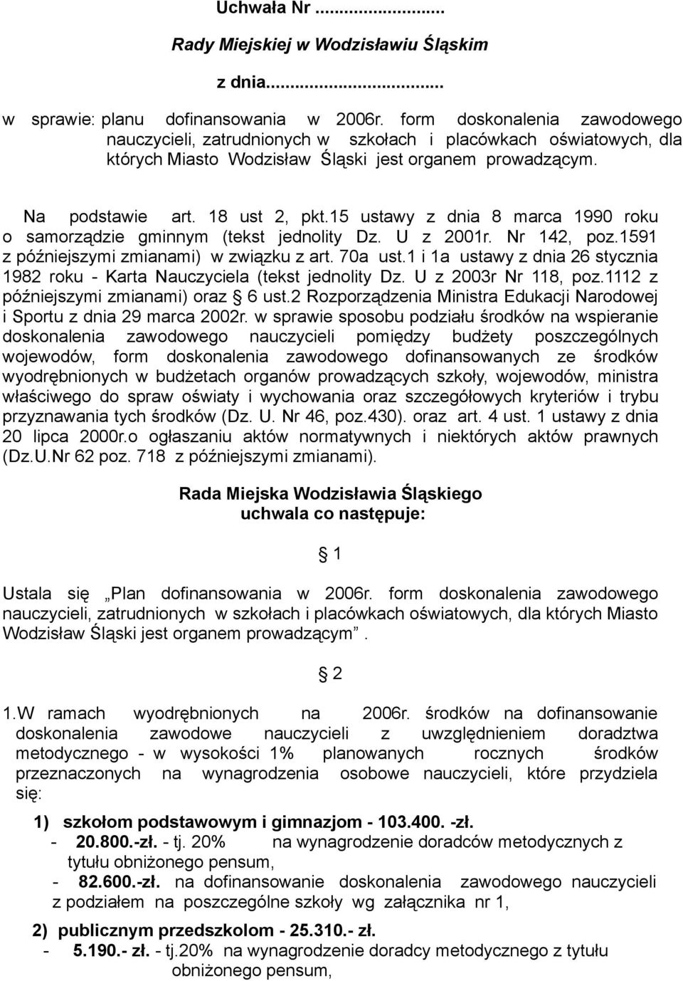 15 ustawy z dnia 8 marca 1990 roku o samorządzie gminnym (tekst jednolity Dz. U z 2001r. Nr 142, poz.1591 z późniejszymi zmiami) w związku z art. 70a ust.