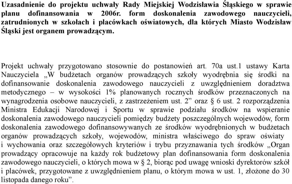 Projekt uchwały przygotowano stosownie do postanowień art. 70a ust.