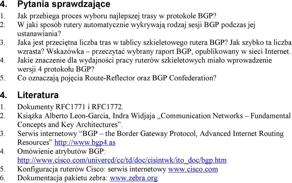 Jakie znaczenie dla wydajności pracy ruterów szkieletowych miało wprowadzenie wersji 4 protokołu BGP? 5. Co oznaczają pojęcia Route-Reflector oraz BGP Confederation? 4. Literatura 1.