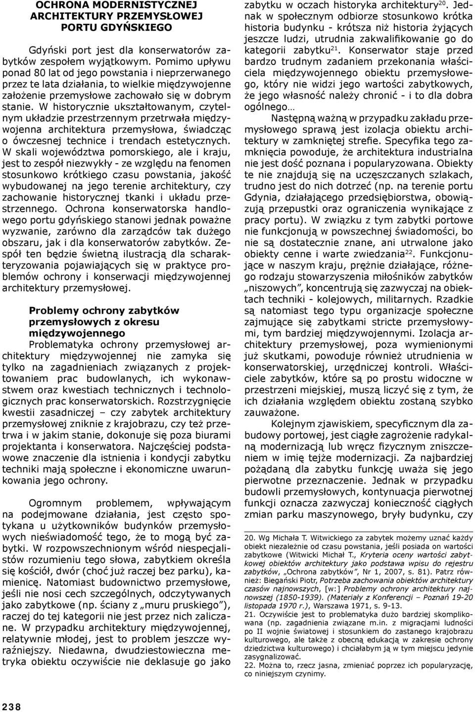 W historyznie ukształtowanym, zytelnym ukłazie przestrzennym przetrwała mięzywojenna arhitektura przemysłowa, świazą o ówzesnej tehnie i trenah estetyznyh.