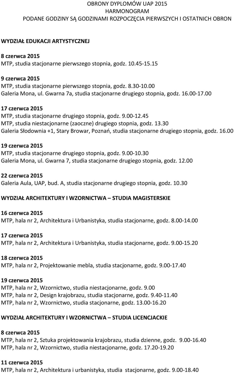 00-12.45 MTP, studia niestacjonarne (zaoczne) drugiego stopnia, godz. 13.30 Galeria Słodownia +1, Stary Browar, Poznań, studia stacjonarne drugiego stopnia, godz. 16.