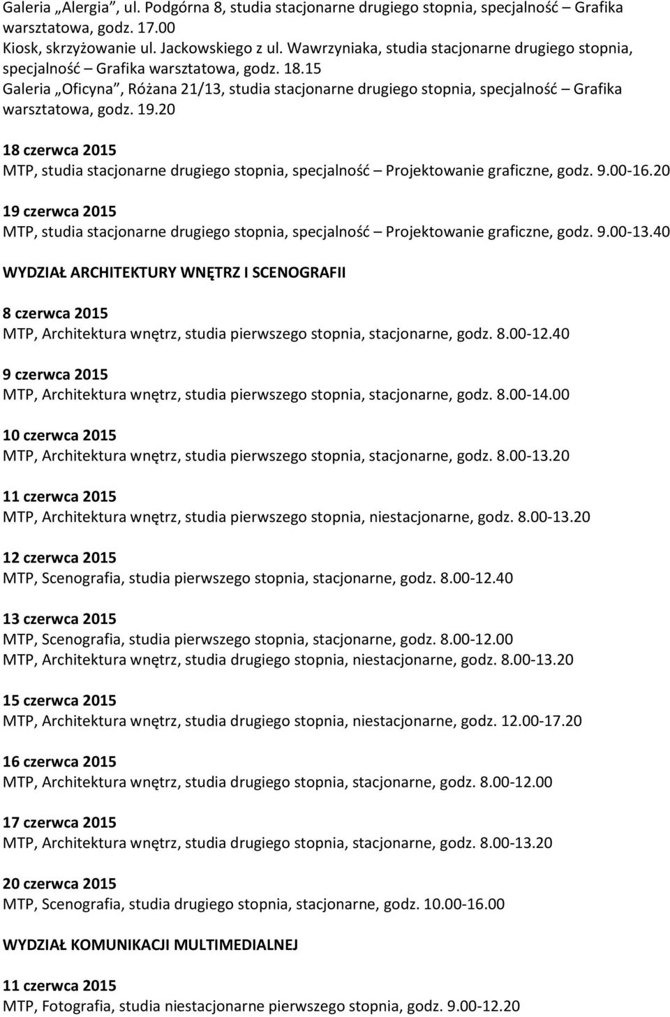 15 Galeria Oficyna, Różana 21/13, studia stacjonarne drugiego stopnia, specjalność Grafika warsztatowa, godz. 19.20 MTP, studia stacjonarne drugiego stopnia, specjalność Projektowanie graficzne, godz.