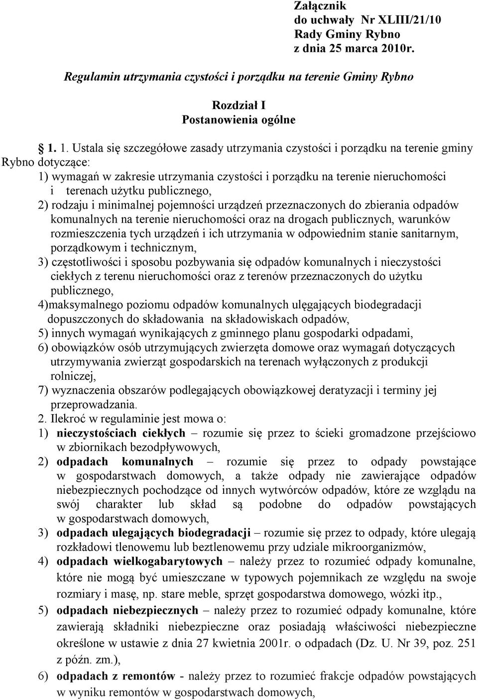 publicznego, 2) rodzaju i minimalnej pojemności urządzeń przeznaczonych do zbierania odpadów komunalnych na terenie nieruchomości oraz na drogach publicznych, warunków rozmieszczenia tych urządzeń i