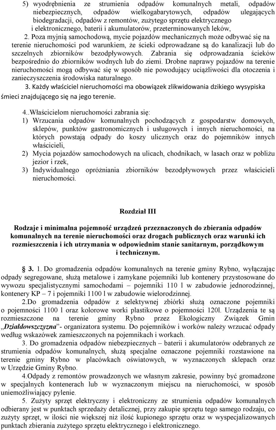 Poza myjnią samochodową, mycie pojazdów mechanicznych może odbywać się na terenie nieruchomości pod warunkiem, że ścieki odprowadzane są do kanalizacji lub do szczelnych zbiorników bezodpływowych.