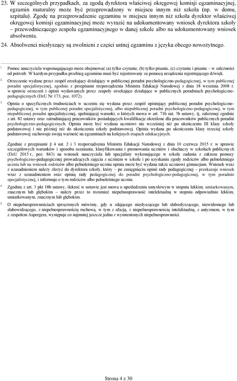 egzaminacyjnego w danej szkole albo na udokumentowany wniosek absolwenta. 24. Absolwenci niesłyszący są zwolnieni z części ustnej egzaminu z języka obcego nowożytnego.