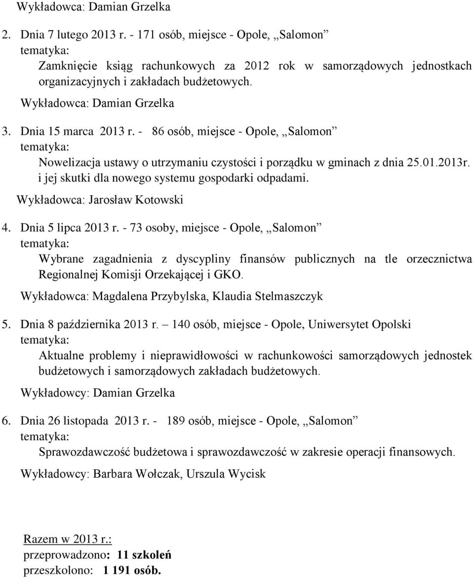 i jej skutki dla nowego systemu gospodarki odpadami. Wykładowca: Jarosław Kotowski 4. Dnia 5 lipca 2013 r.