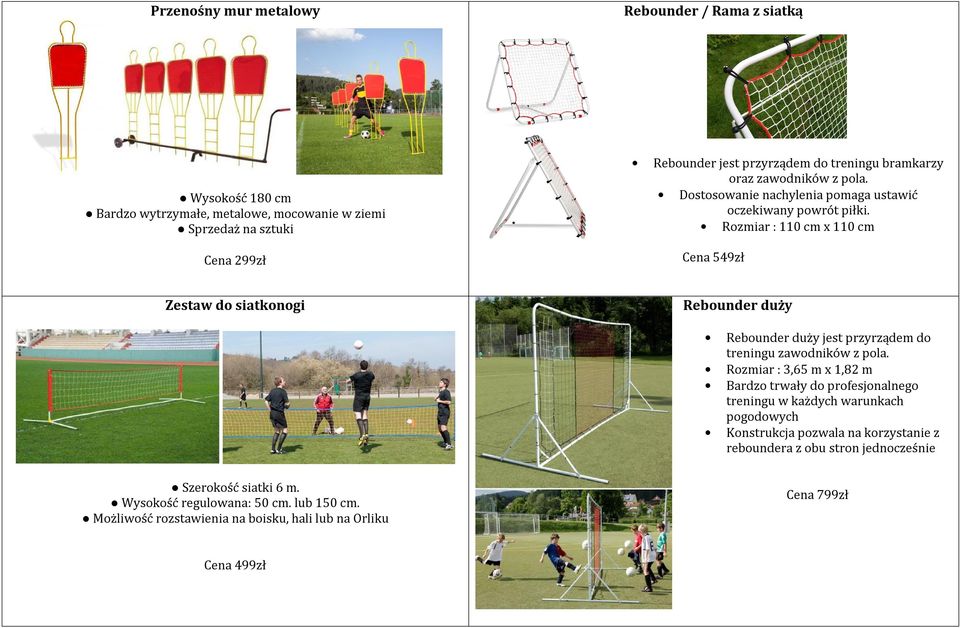 Rozmiar : 110 cm x 110 cm Cena 549zł Zestaw do siatkonogi Rebounder duży Rebounder duży jest przyrządem do treningu zawodników z pola.