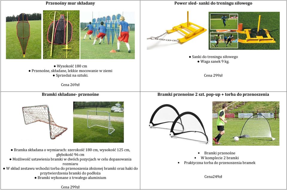 pop-up + torba do przenoszenia Bramka składana o wymiarach: szerokość 180 cm, wysokość 125 cm, głębokość 96 cm Możliwość ustawienia bramki w dwóch pozycjach w celu