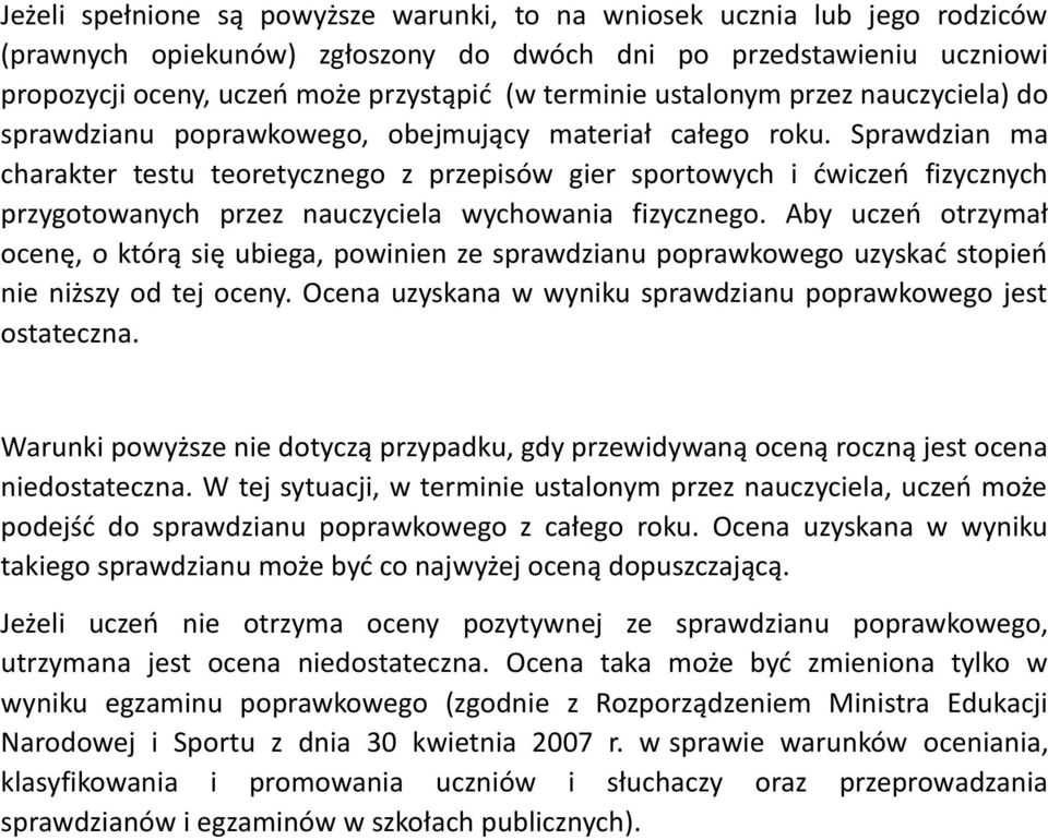 Sprawdzian ma charakter testu teoretycznego z przepisów gier sportowych i ćwiczeń fizycznych przygotowanych przez nauczyciela wychowania fizycznego.