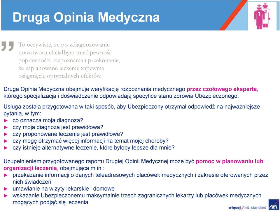 Usługa została przygotowana w taki sposób, aby Ubezpieczony otrzymał odpowiedź na najważniejsze pytania, w tym: co oznacza moja diagnoza? czy moja diagnoza jest prawidłowa?