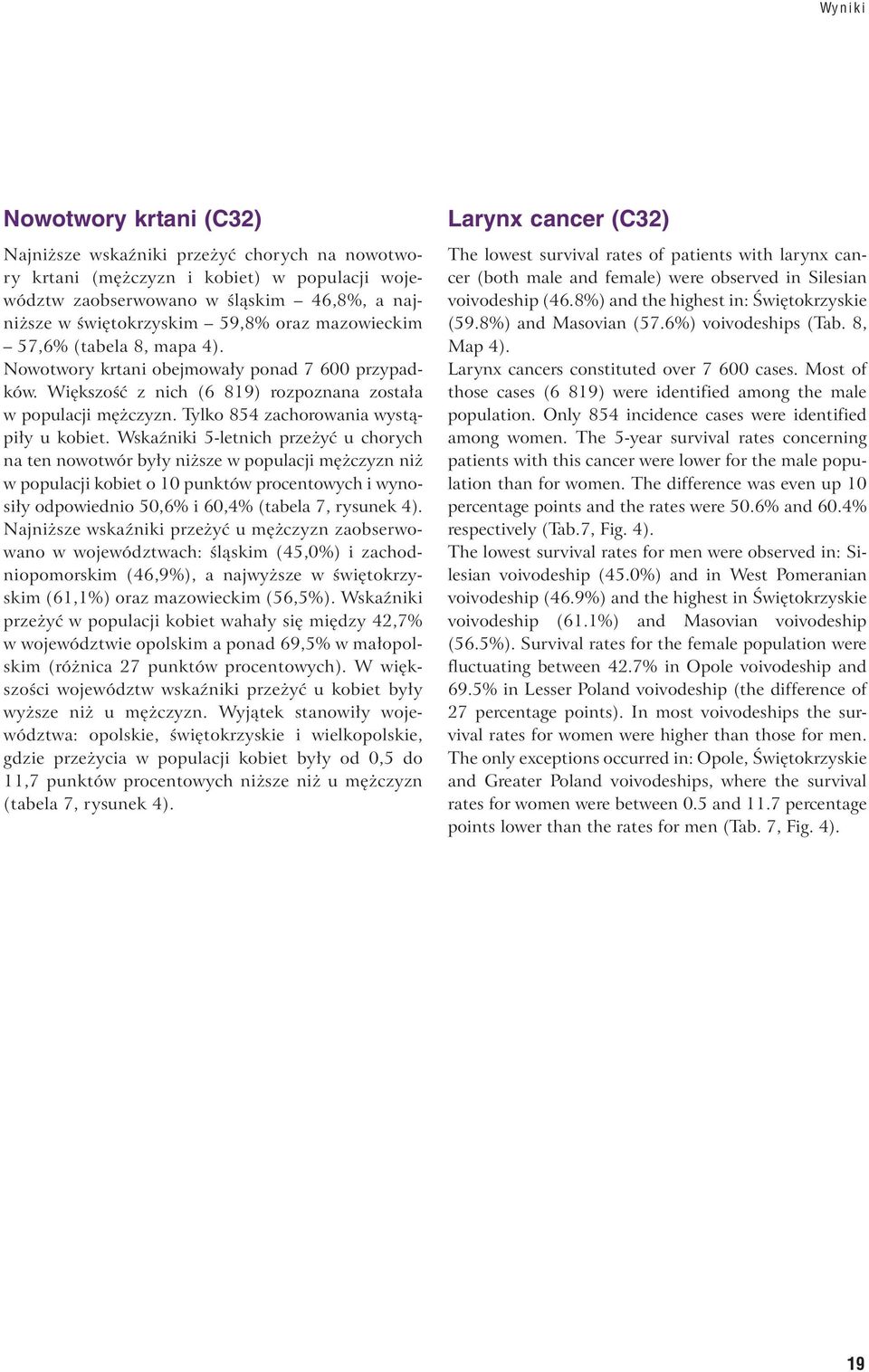 i 5-letnich przeżyć u chorych na ten nowotwór były niższe w populacji mężczyzn niż w populacji kobiet o 10 punktów procentowych i wynosiły odpowiednio 50,6% i 60,4% (tabela 7, rysunek 4).