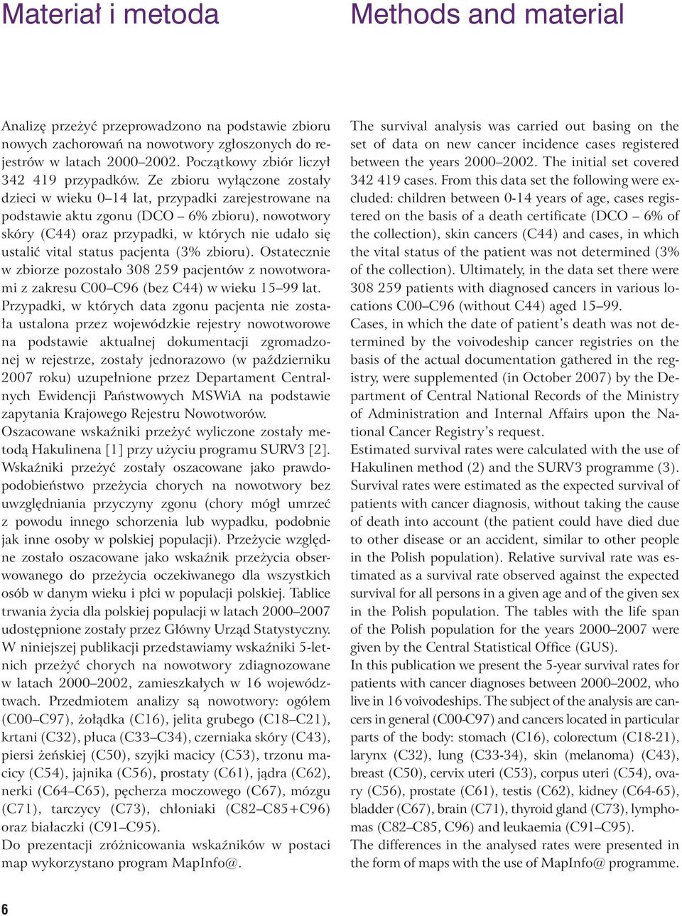 status pacjenta (3% zbioru). Ostatecznie w zbiorze pozostało 308 259 pacjentów z nowotworami z zakresu C00 C96 (bez C44) w wieku 15 99 lat.