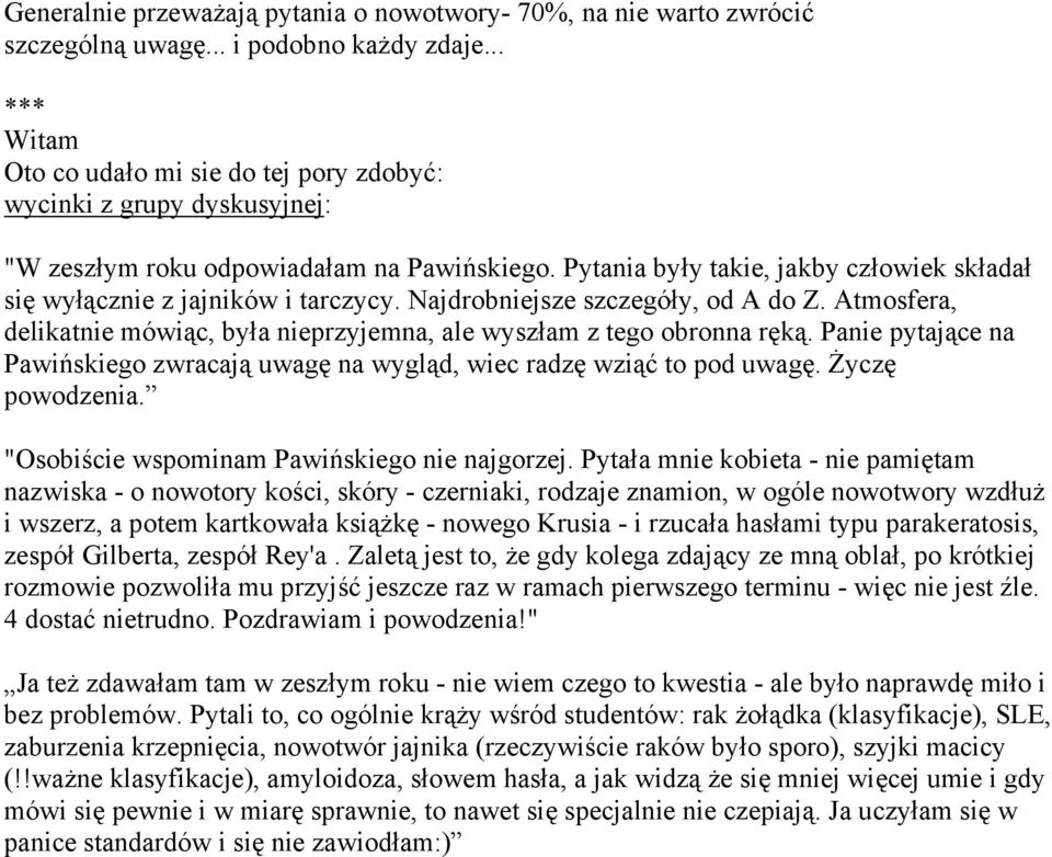 Pytania były takie, jakby człowiek składał się wyłącznie z jajników i tarczycy. Najdrobniejsze szczegóły, od A do Z. Atmosfera, delikatnie mówiąc, była nieprzyjemna, ale wyszłam z tego obronna ręką.