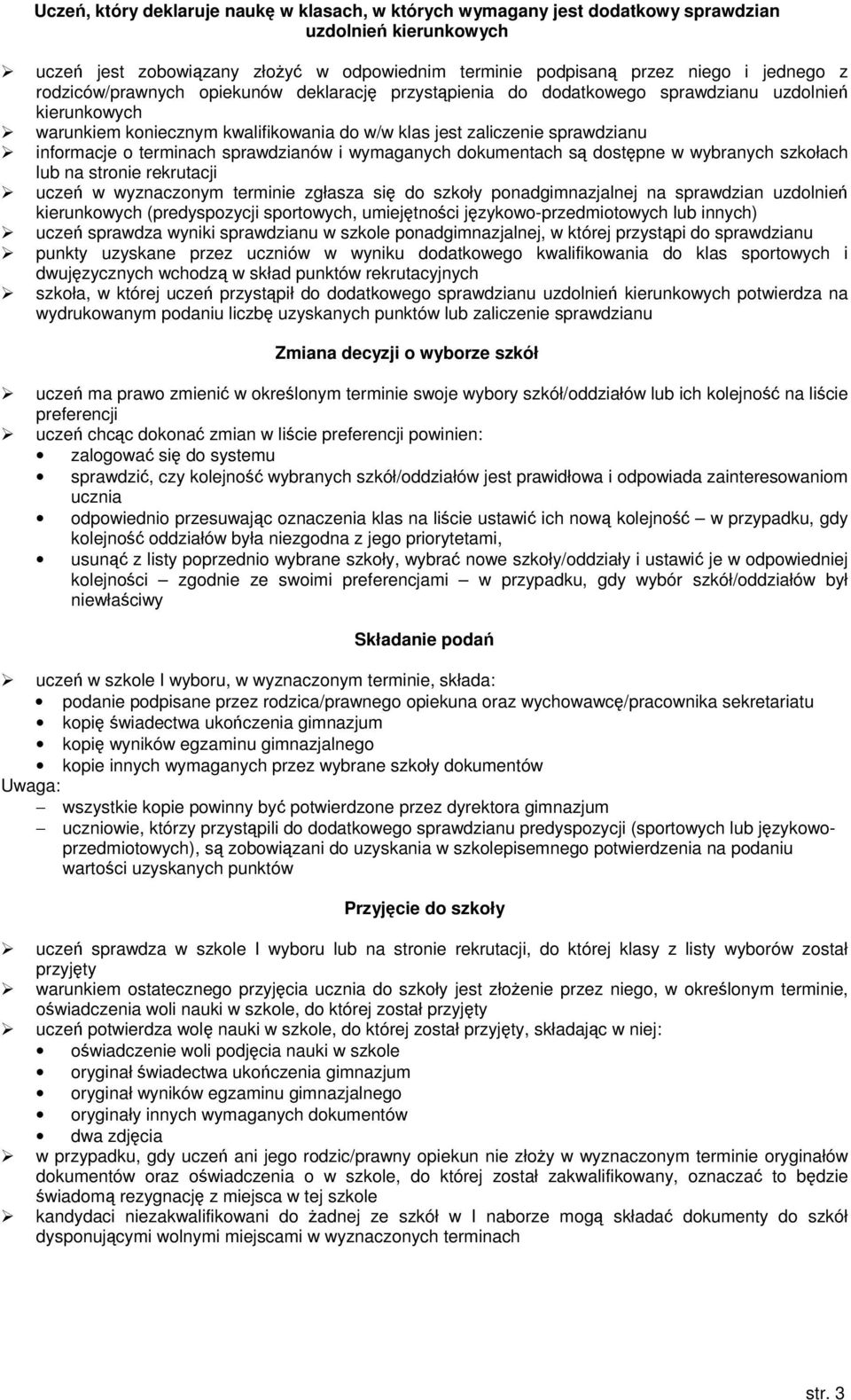 sprawdzianów i wymaganych dokumentach s dostpne w wybranych szkołach lub na stronie rekrutacji ucze w wyznaczonym terminie zgłasza si do szkoły ponadgimnazjalnej na sprawdzian uzdolnie kierunkowych