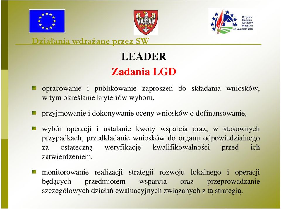 wniosków do organu odpowiedzialnego za ostateczną weryfikację kwalifikowalności przed ich zatwierdzeniem, monitorowanie realizacji