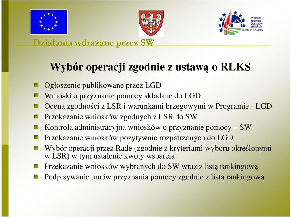 Przekazanie wniosków pozytywnie rozpatrzonych do LGD Wybór operacji przez Radę (zgodnie z kryteriami wyboru określonymi w LSR) w tym