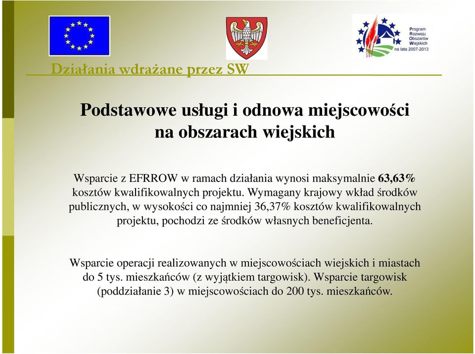 Wymagany krajowy wkład środków publicznych, w wysokości co najmniej 36,37% kosztów kwalifikowalnych projektu, pochodzi ze