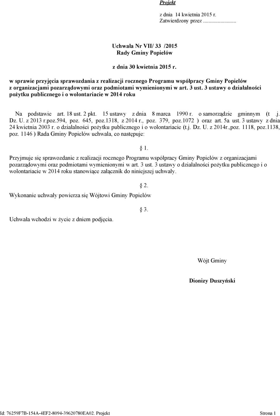 3 ustawy o działalności pożytku publicznego i o wolontariacie w 2014 roku Na podstawie art. 18 ust. 2 pkt. 15 ustawy z dnia 8 marca 1990 r. o samorządzie gminnym (t.j. Dz. U. z 2013 r.poz.594, poz.