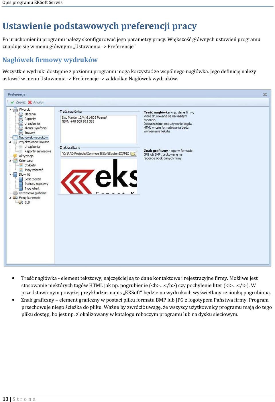 nagłówka. Jego definicję należy ustawić w menu Ustawienia -> Preferencje -> zakładka: Nagłówek wydruków. Treść nagłówka - element tekstowy, najczęściej są to dane kontaktowe i rejestracyjne firmy.