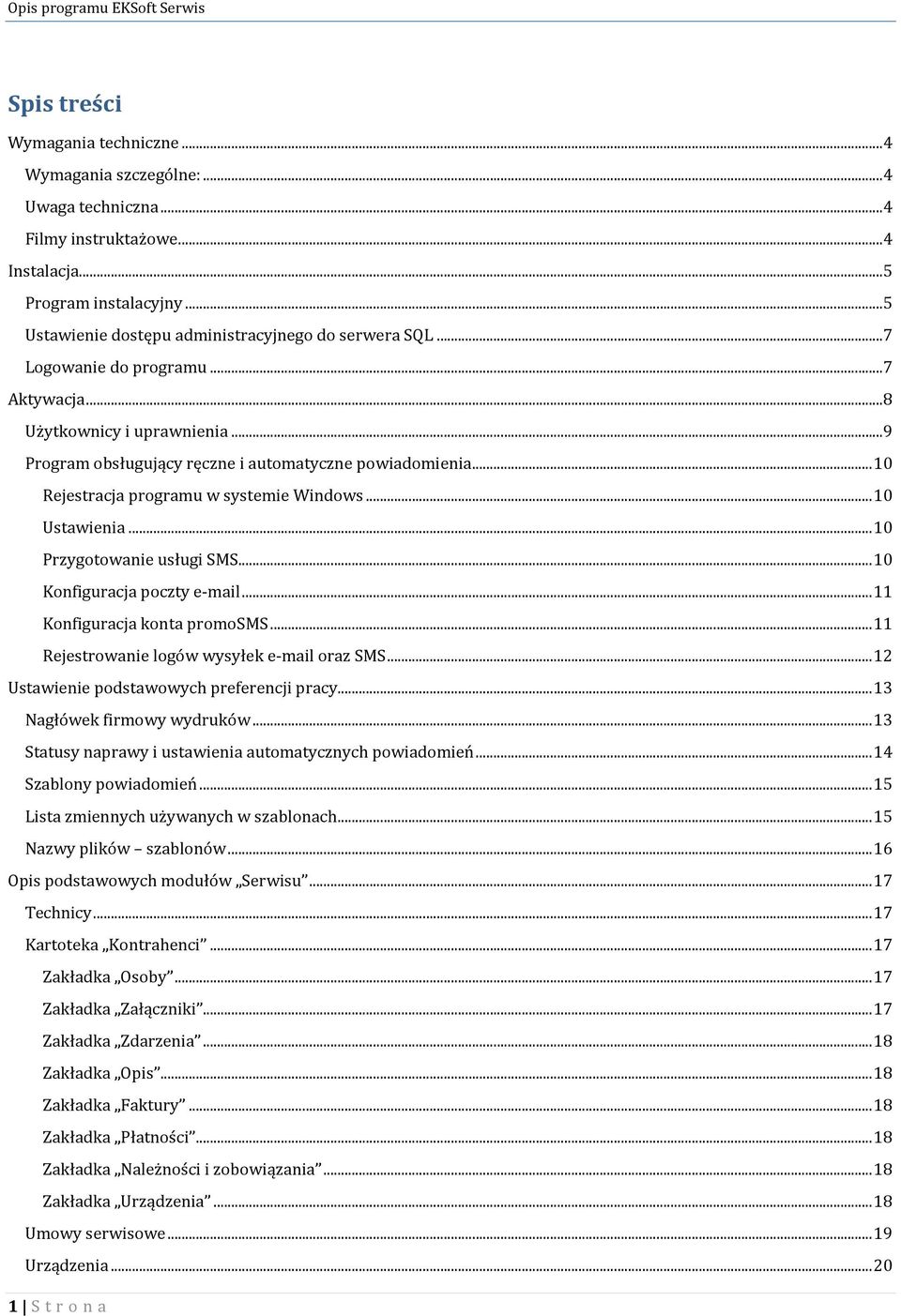 ..10 Przygotowanie usługi SMS...10 Konfiguracja poczty e-mail...11 Konfiguracja konta promosms...11 Rejestrowanie logów wysyłek e-mail oraz SMS...12 Ustawienie podstawowych preferencji pracy.