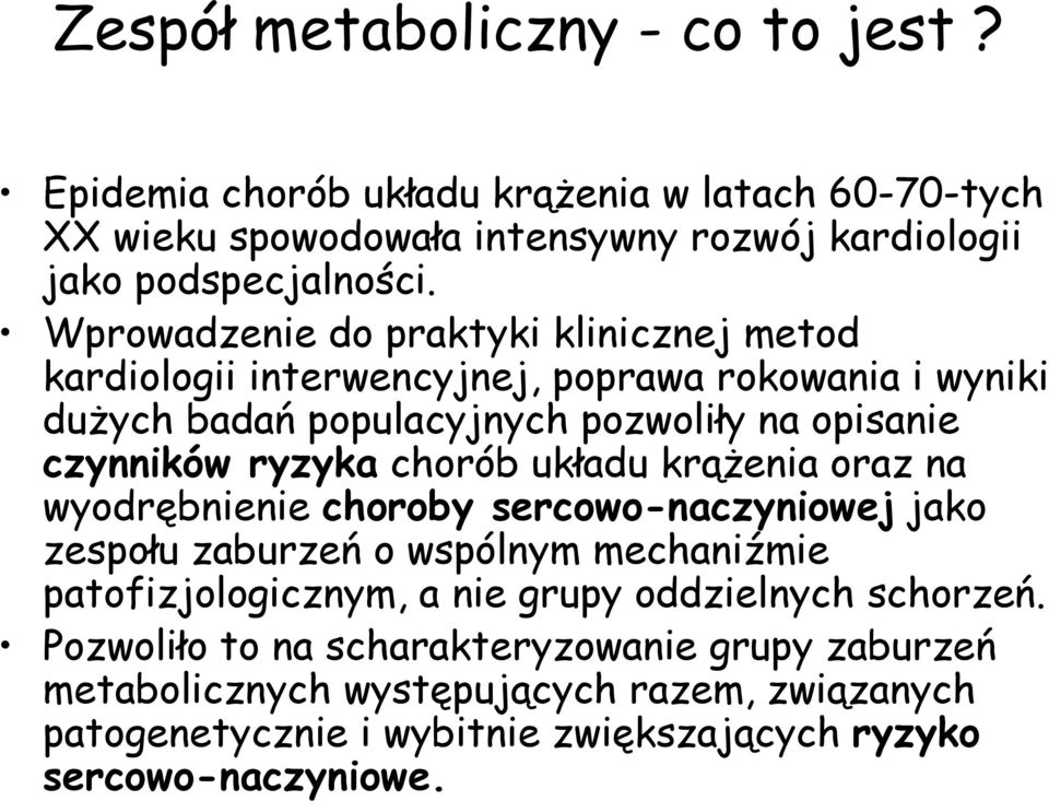 chorób układu krąŝenia oraz na wyodrębnienie choroby sercowo-naczyniowej jako zespołu zaburzeń o wspólnym mechaniźmie patofizjologicznym, a nie grupy oddzielnych