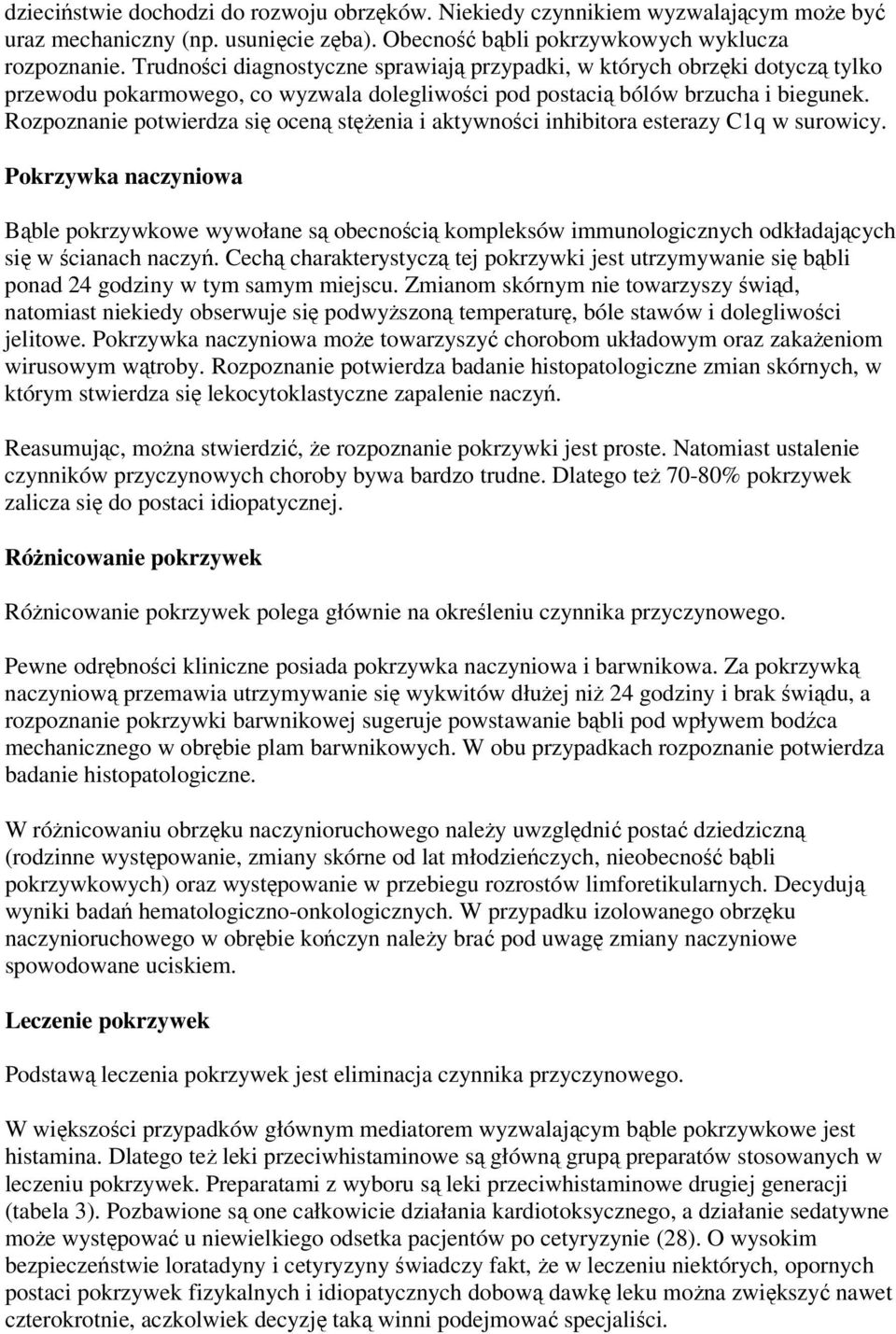 Rozpoznanie potwierdza się oceną stężenia i aktywności inhibitora esterazy C1q w surowicy.