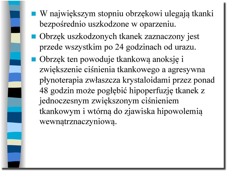 Obrzęk ten powoduje tkankową anoksję i zwiększenie ciśnienia tkankowego a agresywna płynoterapia zwłaszcza