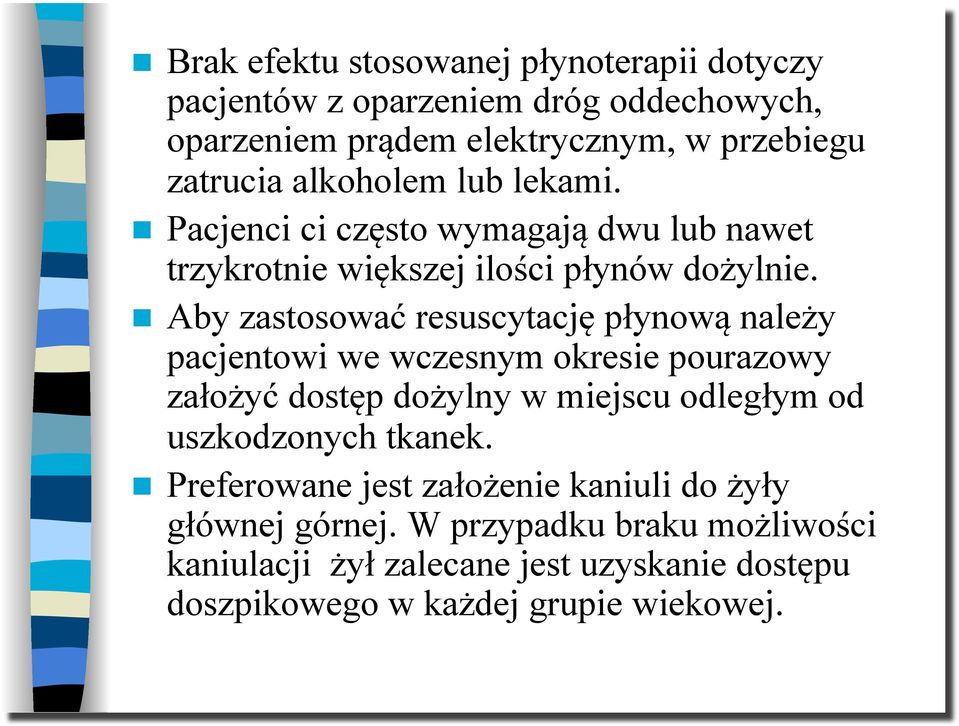 Aby zastosować resuscytację płynową należy pacjentowi we wczesnym okresie pourazowy założyć dostęp dożylny w miejscu odległym od uszkodzonych