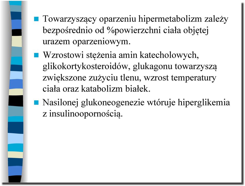 Wzrostowi stężenia amin katecholowych, glikokortykosteroidów, glukagonu towarzyszą