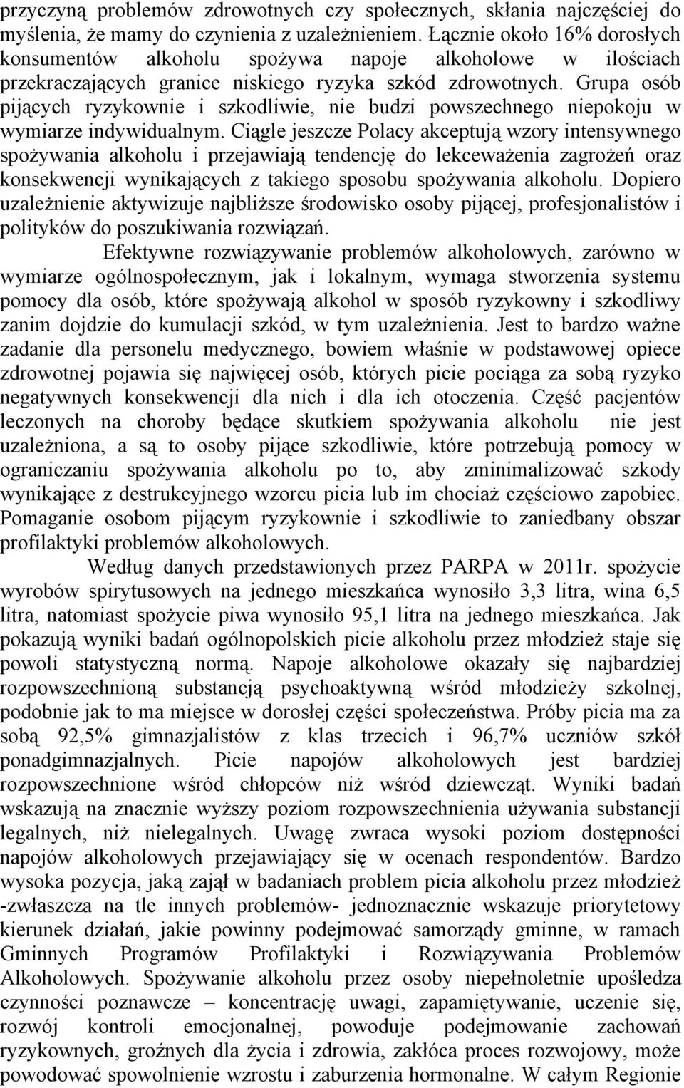 Grupa osób pijących ryzykownie i szkodliwie, nie budzi powszechnego niepokoju w wymiarze indywidualnym.