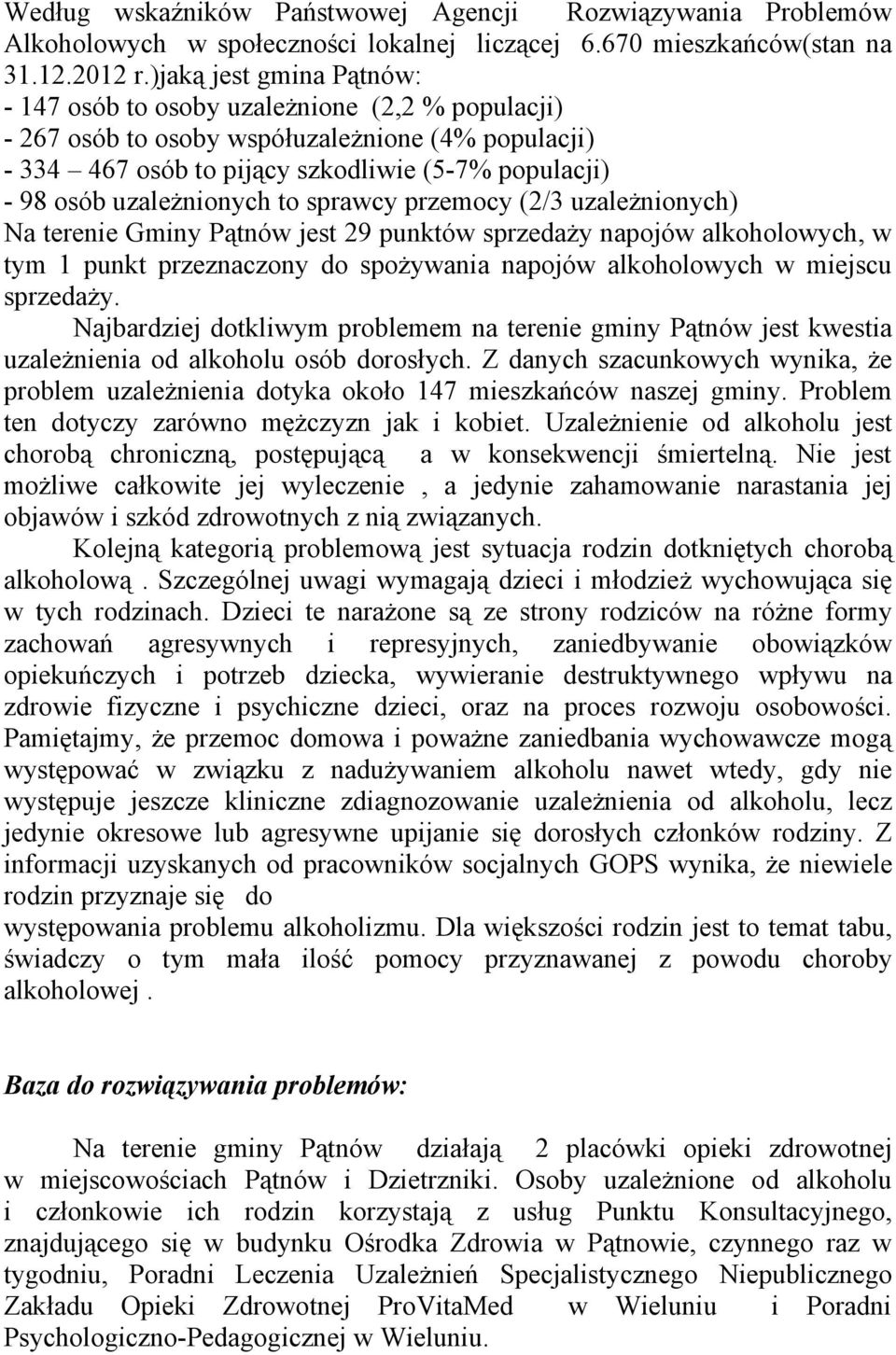 uzależnionych to sprawcy przemocy (2/3 uzależnionych) Na terenie Gminy Pątnów jest 29 punktów sprzedaży napojów alkoholowych, w tym 1 punkt przeznaczony do spożywania napojów alkoholowych w miejscu