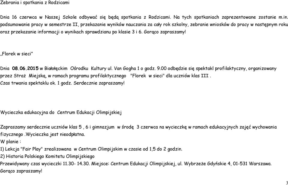 Gorąco zapraszamy! Florek w sieci Dnia 08.06.2015 w Białołęckim Ośrodku Kultury ul. Van Gogha 1 o godz. 9.