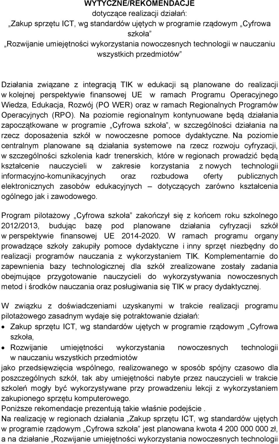 Rozwój (PO WER) oraz w ramach Regionalnych Programów Operacyjnych (RPO).