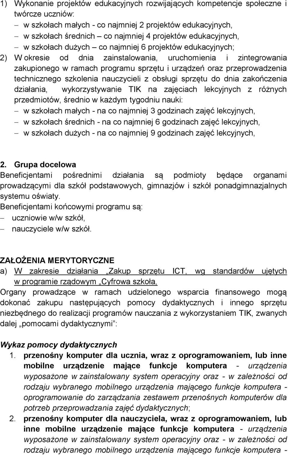 przeprowadzenia technicznego szkolenia nauczycieli z obsługi sprzętu do dnia zakończenia działania, wykorzystywanie TIK na zajęciach lekcyjnych z różnych przedmiotów, średnio w każdym tygodniu nauki: