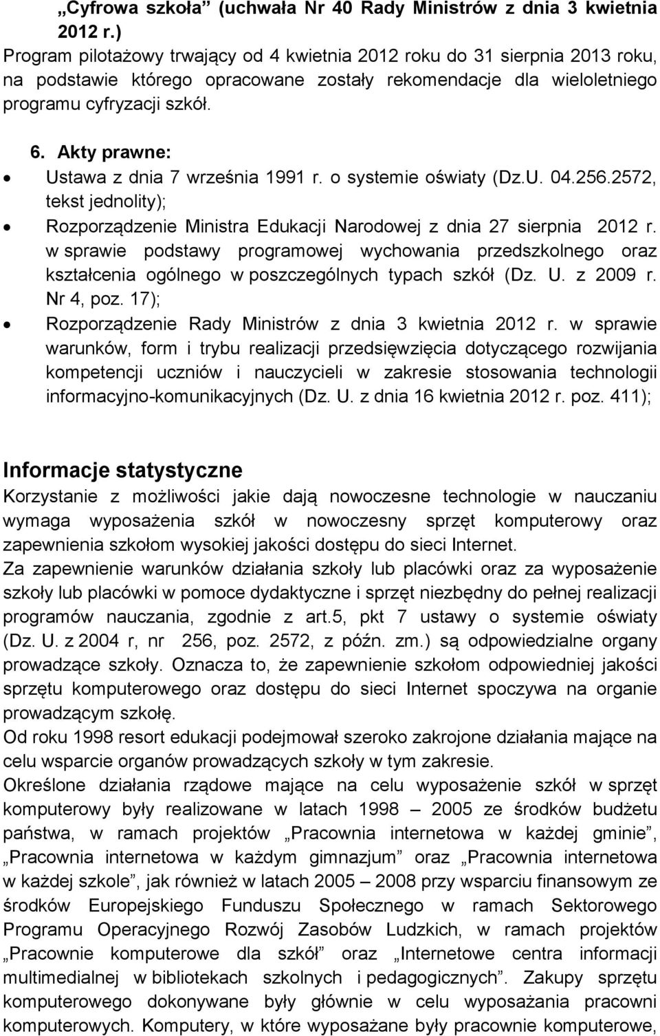 Akty prawne: Ustawa z dnia 7 września 1991 r. o systemie oświaty (Dz.U. 04.256.2572, tekst jednolity); Rozporządzenie Ministra Edukacji Narodowej z dnia 27 sierpnia 2012 r.