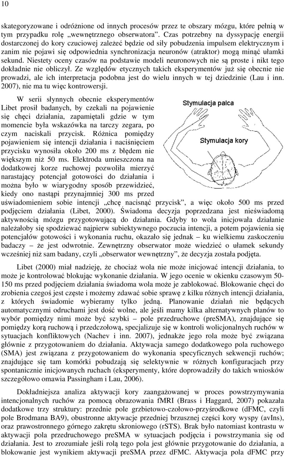 minąć ułamki sekund. Niestety oceny czasów na podstawie modeli neuronowych nie są proste i nikt tego dokładnie nie obliczył.