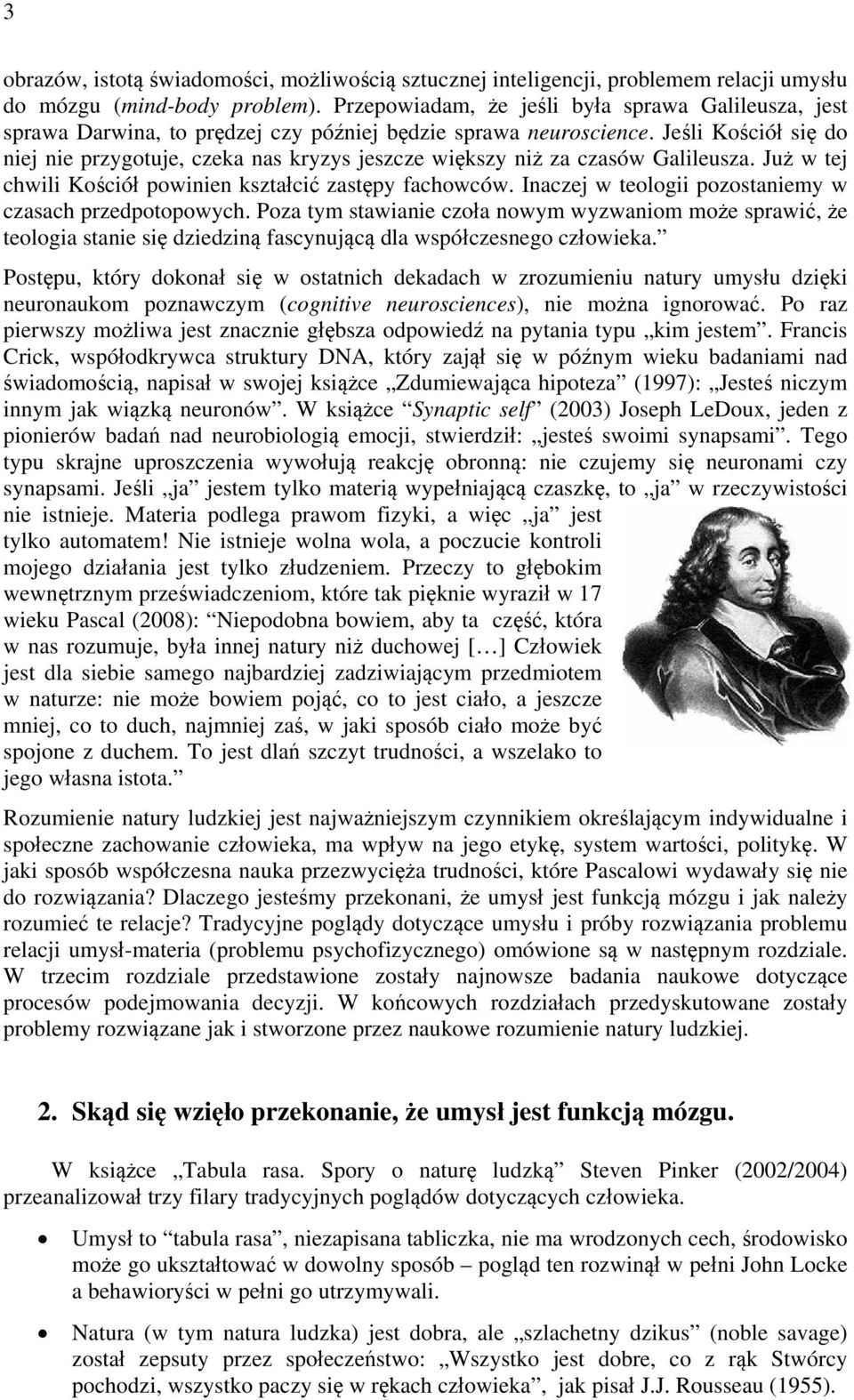 Jeśli Kościół się do niej nie przygotuje, czeka nas kryzys jeszcze większy niż za czasów Galileusza. Już w tej chwili Kościół powinien kształcić zastępy fachowców.