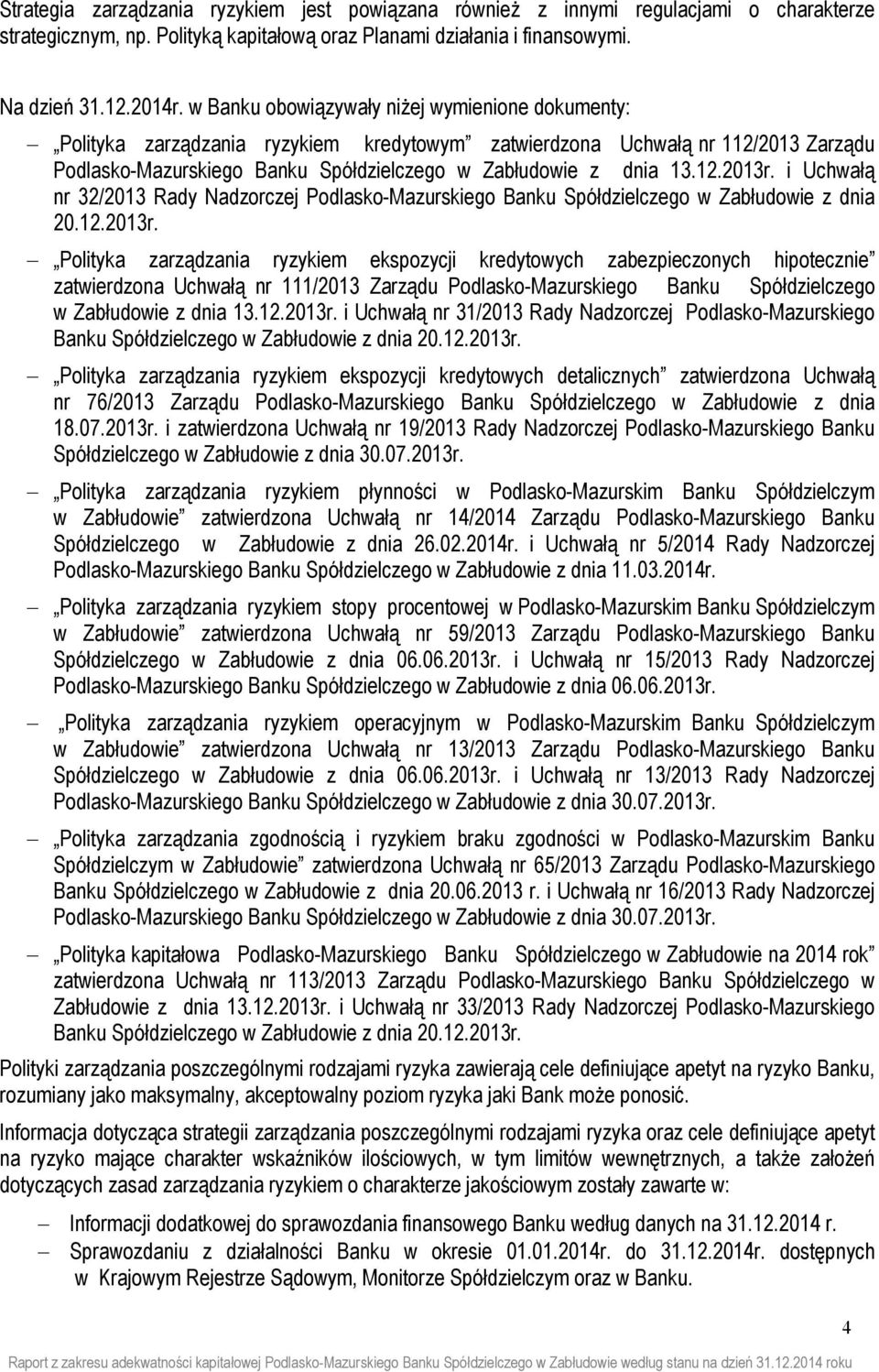 i Uchwałą nr 32/2013 Rady Nadzorczej Podlasko-Mazurskiego Banku Spółdzielczego w Zabłudowie z dnia 20.12.2013r.