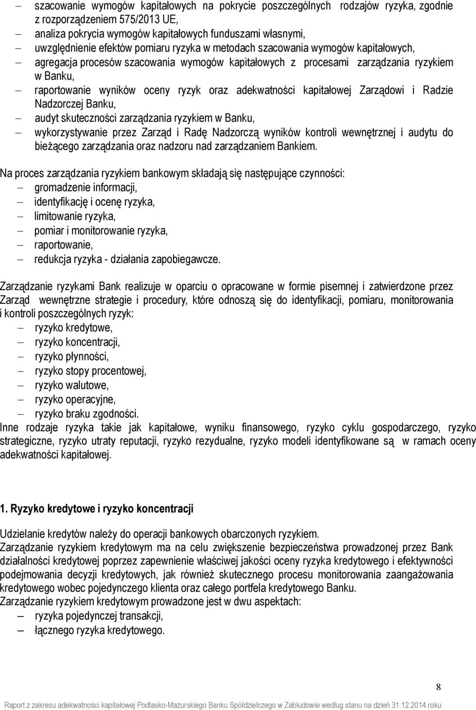 adekwatności kapitałowej Zarządowi i Radzie Nadzorczej Banku, audyt skuteczności zarządzania ryzykiem w Banku, wykorzystywanie przez Zarząd i Radę Nadzorczą wyników kontroli wewnętrznej i audytu do