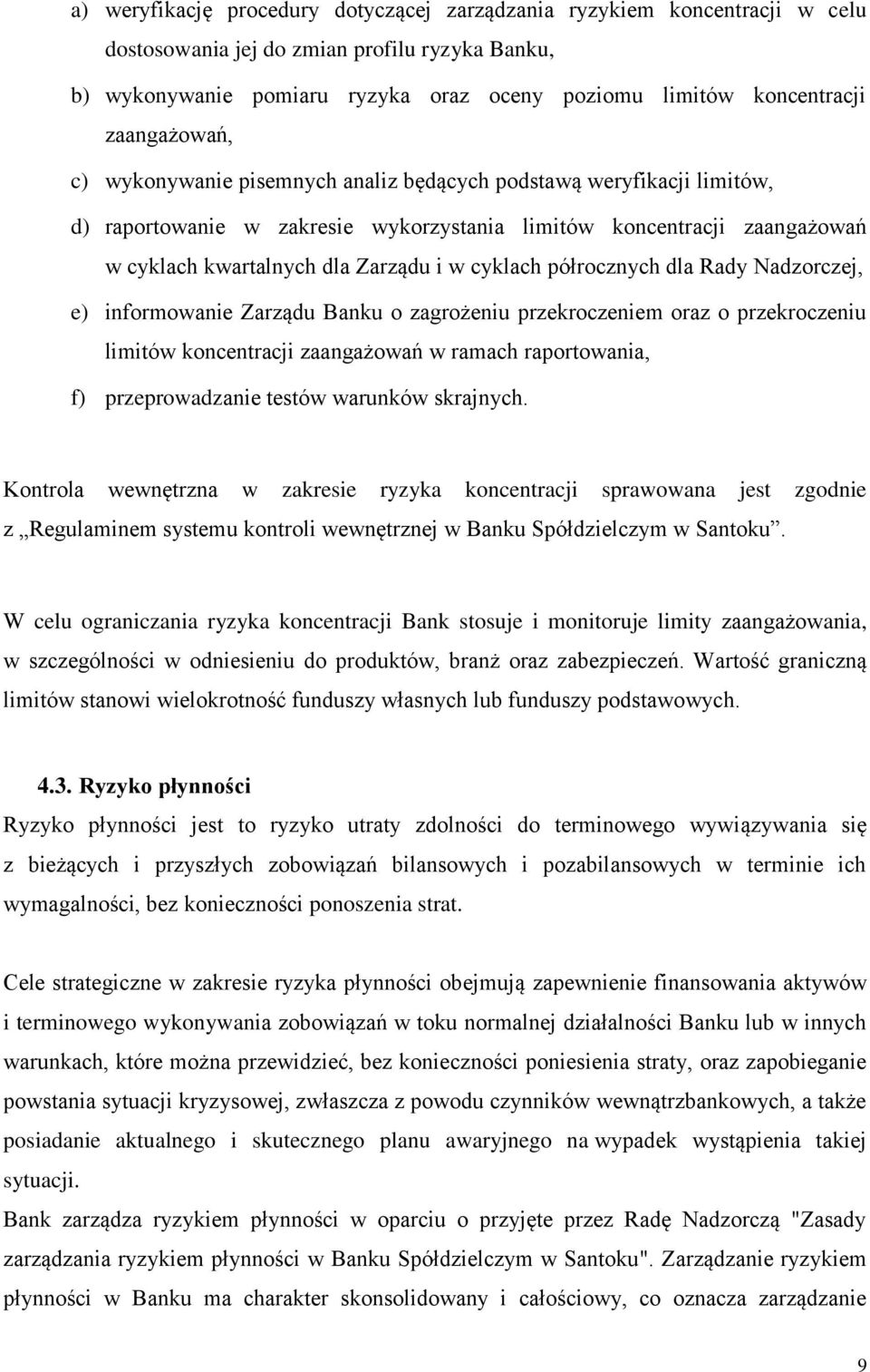 cyklach półrocznych dla Rady Nadzorczej, e) informowanie Zarządu Banku o zagrożeniu przekroczeniem oraz o przekroczeniu limitów koncentracji zaangażowań w ramach raportowania, f) przeprowadzanie