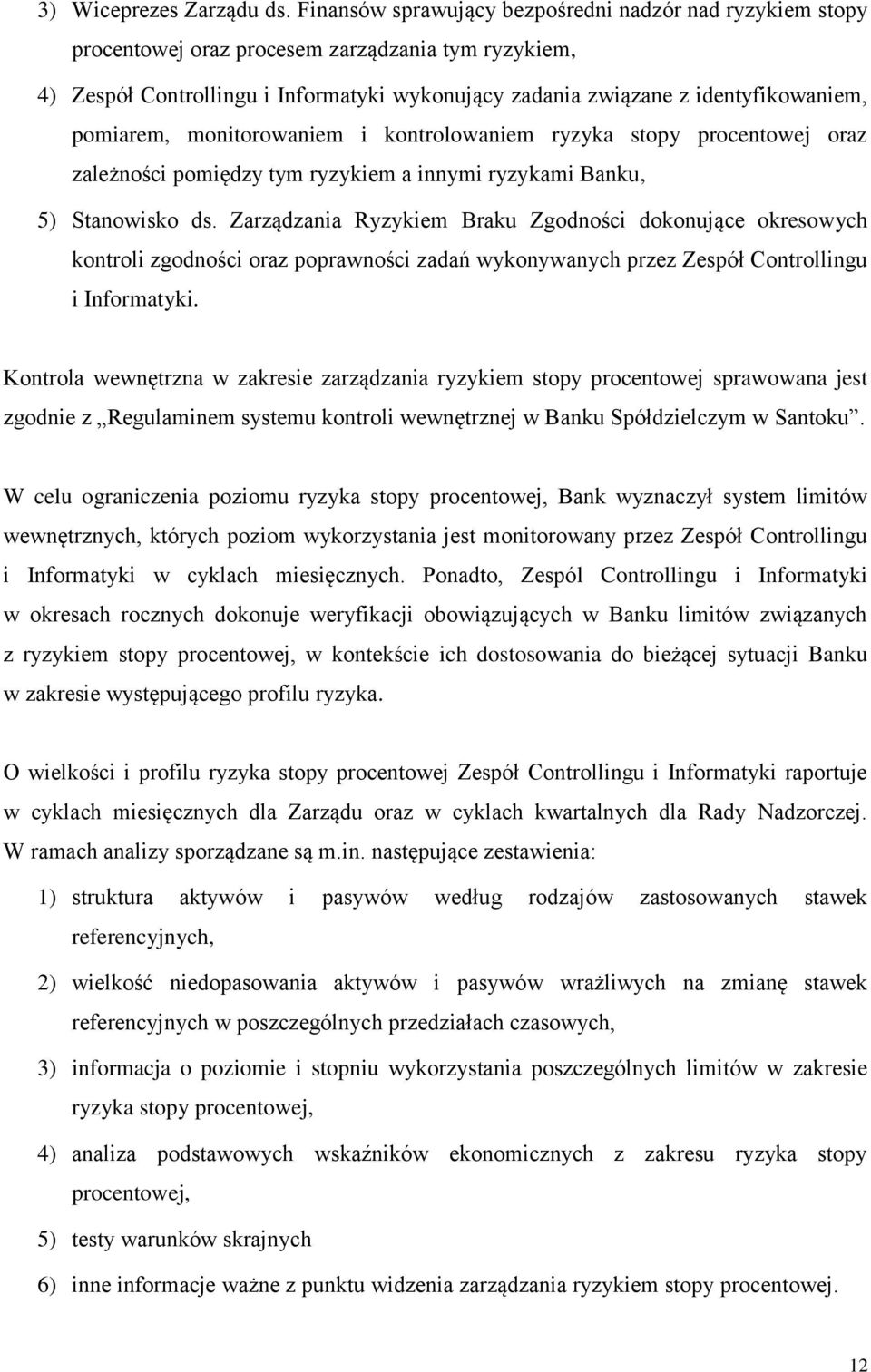 pomiarem, monitorowaniem i kontrolowaniem ryzyka stopy procentowej oraz zależności pomiędzy tym ryzykiem a innymi ryzykami Banku, 5) Stanowisko ds.