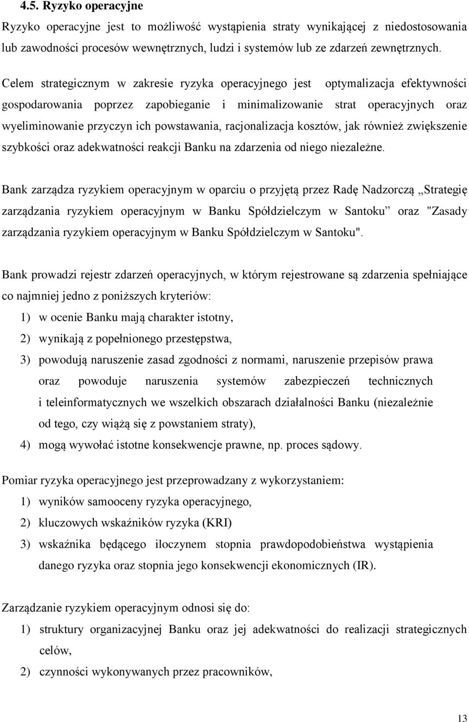 powstawania, racjonalizacja kosztów, jak również zwiększenie szybkości oraz adekwatności reakcji Banku na zdarzenia od niego niezależne.